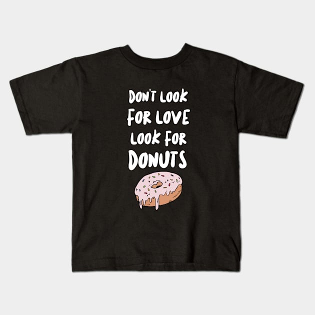 Don't Look For Love Look For Donuts Kids T-Shirt by KindToEarth